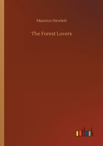 The Forest Lovers di Maurice Hewlett edito da Outlook Verlag
