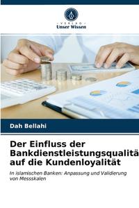 Der Einfluss Der Bankdienstleistungsqualitat Auf Die Kundenloyalitat di Bellahi Dah Bellahi edito da KS OmniScriptum Publishing