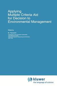 Applying Multiple Criteria Aid For Decision To Environmental Management edito da Springer