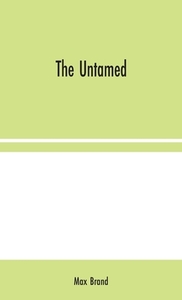 The Untamed di Max Brand edito da Alpha Editions
