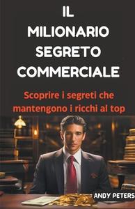 Il Milionario Segreto Commerciale di Andy Peters edito da ANDY PETERS
