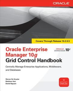 Oracle Enterprise Manager 10g Grid Control Handbook di Werner De Gruyter, Matthew Hart, Daniel Nguyen edito da OSBORNE