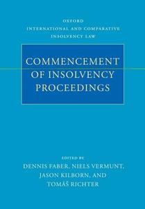 Commencement of Insolvency Proceedings di Dennis Faber, Niels Vermunt, Jason Kilborn edito da OXFORD UNIV PR