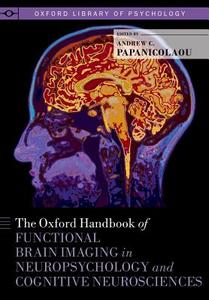 The Oxford Handbook of Functional Brain Imaging in Neuropsychology and Cognitive Neurosciences di Andrew C. Papanicolaou edito da OUP USA