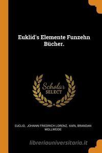 Euklid's Elemente Funzehn Bücher. edito da FRANKLIN CLASSICS TRADE PR