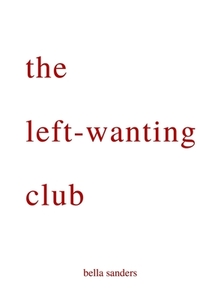 the Left-wanting Club di bella sanders edito da Lulu.com