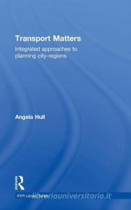 Transport Matters di Angela (Heriot Watt University Hull edito da Taylor & Francis Ltd