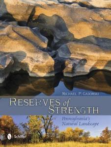Reserves of Strength: Pennsylvania's Natural Landscape di Michael P. Gadomski edito da Schiffer Publishing Ltd