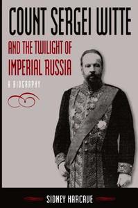 Count Sergei Witte and the Twilight of Imperial Russia: A Biography di Sidney Harcave edito da Taylor & Francis Ltd