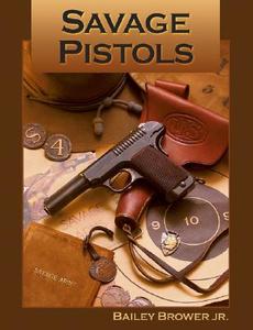 Savage Pistols di Bailey Brower edito da Stackpole Books