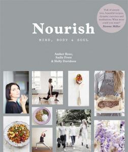 Nourish: Mind, Body and Soul di Amber Rose, Holly Davidson, Sadie Frost edito da Octopus Publishing Group