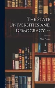The State Universities and Democracy. -- di Allan Nevins edito da LIGHTNING SOURCE INC