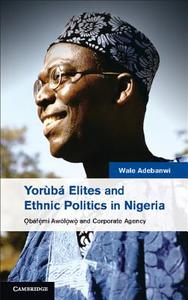 Yor¿b¿lites and Ethnic Politics in Nigeria di Wale Adebanwi edito da Cambridge University Press