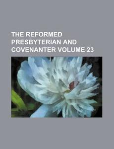 The Reformed Presbyterian And Covenanter di General Books edito da Rarebooksclub.com