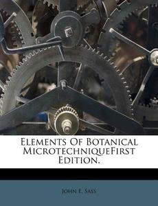 Elements Of Botanical Microtechniquefirs di John E. Sass edito da Nabu Press