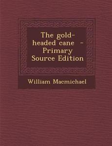 The Gold-Headed Cane di William Macmichael edito da Nabu Press