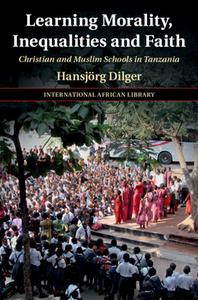 Learning Morality, Inequalities, And Faith di Hansjoerg Dilger edito da Cambridge University Press