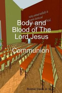 Body and Blood of The Lord Jesus di Bobbie Davis Jr. edito da Lulu.com