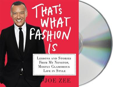 That's What Fashion Is: Lessons and Stories from My Nonstop, Mostly Glamorous Life in Style di Joe Zee, Alyssa Giacobbe edito da MacMillan Audio