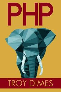 PHP: Learn PHP Programming Quick & Easy di Troy Dimes edito da Createspace