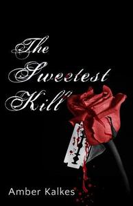 The Sweetest Kill di Amber Kalkes edito da Blvnp Incorporated