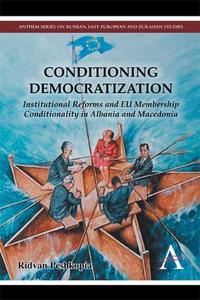 Conditioning Democratization di Ridvan Peshkopia edito da Anthem Press