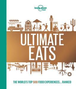 Lonely Planet's Ultimate Eats di Lonely Planet Food edito da LONELY PLANET PUB