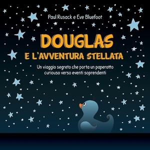 DOUGLAS E L'AVVENTURA STELLATA: UN VIAGG di EVE BLUEFOOT edito da LIGHTNING SOURCE UK LTD