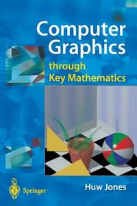 Computer Graphics through Key Mathematics di Huw Jones edito da Springer London