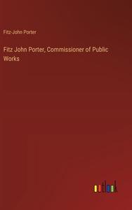 Fitz John Porter, Commissioner of Public Works di Fitz-John Porter edito da Outlook Verlag
