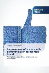 Improvement of social media communication for fashion brand di Gintare Sutkauskaite edito da SPS