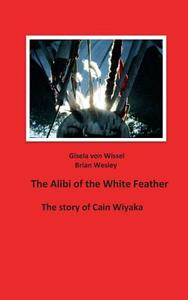 The Alibi Of The White Feather di Gisela Von Wissel, Brian Wesley edito da Books On Demand
