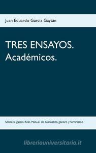 TRES ENSAYOS. Académicos. di Juan Eduardo García Gaytán edito da Books on Demand