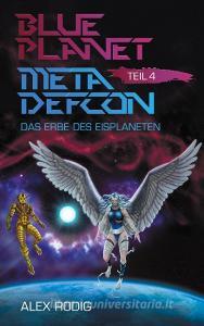 Blue Planet Meta Defcon - Teil 4 di Alex Rodig edito da Books on Demand