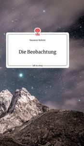 Die Beobachtung. Life is a Story - story.one di Susanne Rohrer edito da story.one publishing
