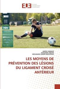 LES MOYENS DE PRÉVENTION DES LÉSIONS DU LIGAMENT CROISÉ ANTÉRIEUR di Ameni Ammar, Oussama Abcha, Mohamed Samir Daghfous edito da Éditions universitaires européennes