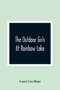The Outdoor Girls At Rainbow Lake di Laura Lee Hope edito da Alpha Editions
