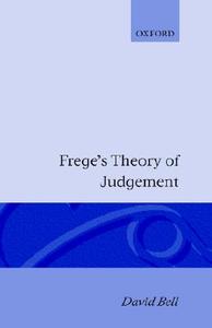 Frege's Theory of Judgement di David Bell edito da OXFORD UNIV PR