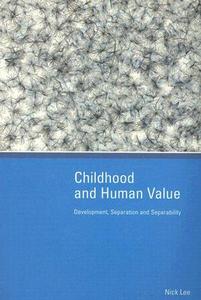 Childhood and Human Value: Development, Separation and Separability di Nick Lee edito da McGraw-Hill Education