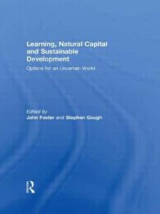 Learning, Natural Capital and Sustainable Development di John Foster edito da Taylor & Francis Ltd