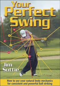 Your Perfect Swing di James K. Suttie edito da Human Kinetics Publishers