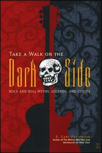 Take a Walk on the Dark Side: Rock and Roll Myths, Legends, and Curses di R. Gary Patterson edito da FIRESIDE BOOKS
