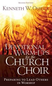 Devotional Warm-Ups for the Church Choir: Preparing to Lead Others in Worship di Kenneth W. Osbeck edito da KREGEL PUBN