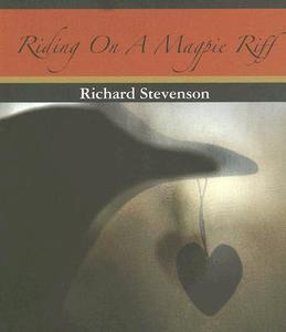 Riding on a Magpie Riff di Richard Stevenson edito da Black Moss Press