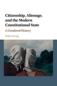 Citizenship, Alienage, and the Modern Constitutional State di Helen Irving edito da Cambridge University Press