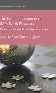 The Political Economy of Rare Earth Elements di Ryan David Kiggins edito da Palgrave Macmillan