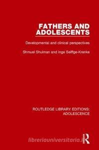 Fathers and Adolescents di Shmuel Shulman, Inge Seiffge-Krenke edito da Taylor & Francis Ltd