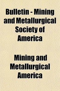 Bulletin - Mining And Metallurgical Soci di Mining & Metallurical America, Mining and Metallurgical America edito da General Books
