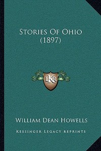 Stories of Ohio (1897) di William Dean Howells edito da Kessinger Publishing