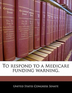 To Respond To A Medicare Funding Warning. edito da Bibliogov